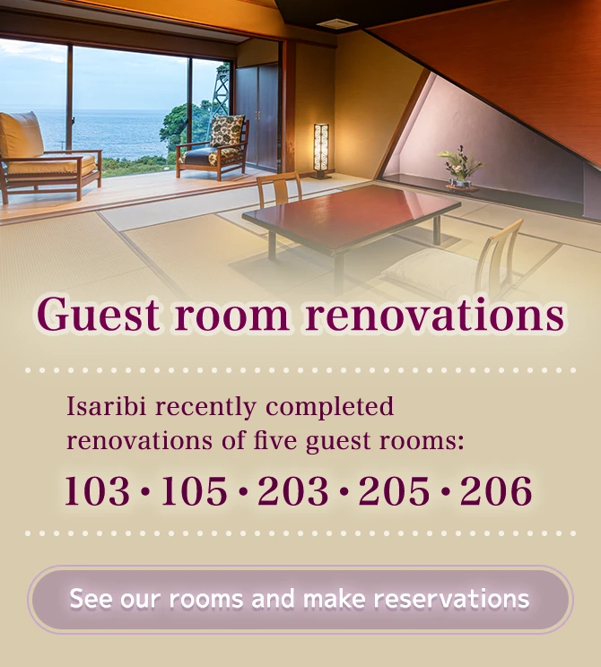 Guest room renovations Isaribi recently completed renovations of five guest rooms: 103 105 203 205 206